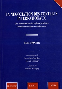 Rabih Monzer - La négociations des contrats internationaux - Une harmonisation des régimes juridiques romano-germaniques et anglo-saxons.