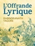 Rabindranath Tagore - L'Offrande Lyrique.