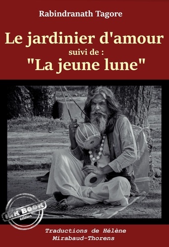 Le jardinier d'amour, suivi de ""La jeune lune"" [Nouv. éd. revue et mise à jour].