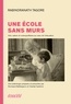 Rabindranath Tagore et Normand Baillargeon - Une école sans murs - Arts, nature et cosmopolitisme au coeur de l'éducation.