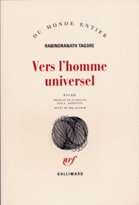 Rabindranath Tagore - Vers l'homme universel - Essais.