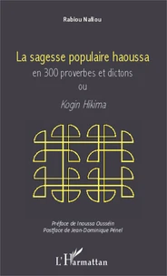 La sagesse populaire haoussa en 300 proverbes et dictons ou Kogin Hikima