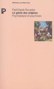 Le Genie Des Origines. Psychanalyse Et Psychoses