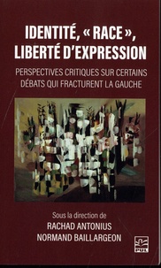 Rachad Antonius et Normand Baillargeon - Identité, "race", liberté d'expression - Perspectives critiques sur certains débats qui fracturent la gauche.