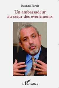 Rachad Farah - Un ambassadeur au coeur des événements.