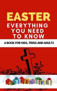  Rachael B - Easter: Everything You Need to Know ( A Book for Kids, Teens and Adults ).