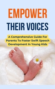  Rachael B - Empower Their Voices: A Comprehensive Guide For Parents To Foster Swift Speech Development In Young Kids.