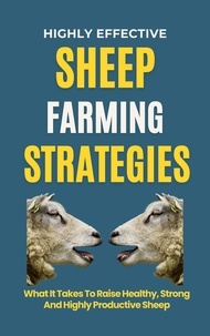  Rachael B - Highly Effective Sheep Farming Strategies: What It Takes To Raise Healthy, Strong And Highly Productive Sheep.