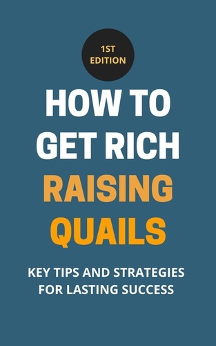  Rachael B - How To Get Rich Raising Quails: Key Tips And Strategies For Lasting Success.