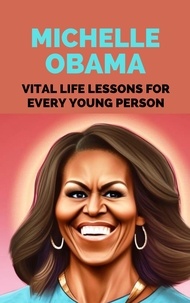  Rachael B - Michelle Obama: Vital Life Lessons for Every Young Person.