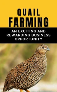 Quail Farming: An Exciting and Rewarding Business Opportunity