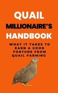  Rachael B - Quail Millionaire's Handbook: What It Takes To Earn A Good Fortune From Quail Farming.
