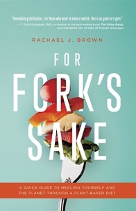 Real book téléchargement gratuit pdf For Fork’s Sake: A Quick Guide to Healing Yourself and the Planet Through a Plant-Based Diet par Rachael Brown CHM 9798986138008 (French Edition)