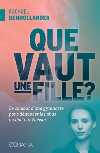 Que vaut une fille ?. Le combat d´une gymnaste pour dénoncer les abus du docteur Nassar
