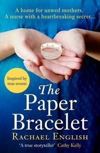 Rachael English - The Paper Bracelet - A gripping novel of heartbreaking secrets in a home for unwed mothers.