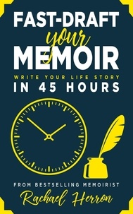  Rachael Herron - Fast-Draft Your Memoir: Write Your Life Story in 45 Hours.
