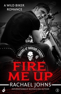 Rachael Johns - Fire Me Up: Deacons of Bourbon Street 2 (A wild biker romance).