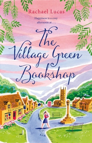 Rachael Lucas - The Village Green Bookshop - A Feel-Good Escape for All Book Lovers from the Bestselling Author of The Telephone Box Library.