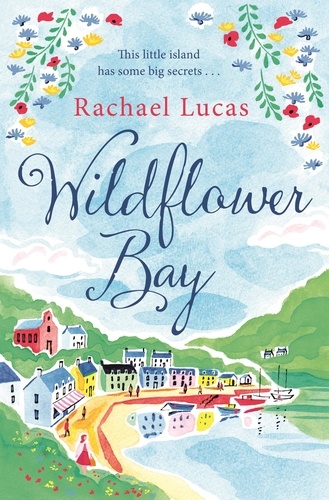 Rachael Lucas - Wildflower Bay - The Heartwarming Feel-Good Story from the Author of The Telephone Box Library.