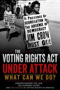 The Voting Rights Act is Under Attack! What Can We Do?