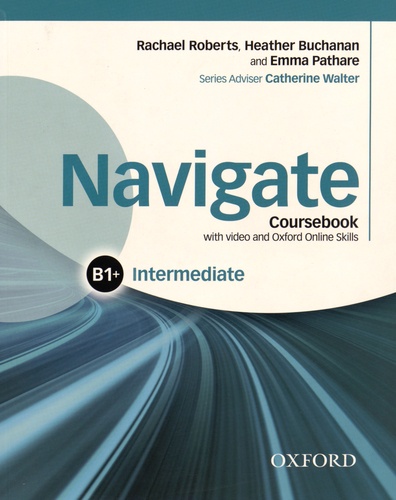 Rachael Roberts et Heather Buchanan - Navigate Intermediate B1+ - Coursebook. 1 DVD