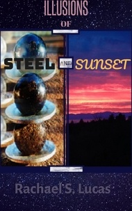  Rachael S Lucas - Illusions Of Steel And Sunset - Sci-fi and fantasy short stories, #1.