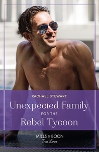 Rachael Stewart - Unexpected Family For The Rebel Tycoon.