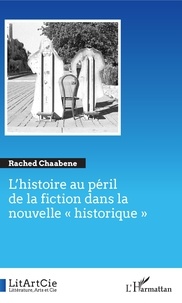 Rached Chaabene - L'histoire au péril de la fiction dans la nouvelle "historique".