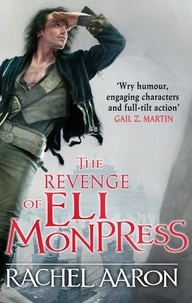 Rachel Aaron - The Revenge of Eli Monpress - An omnibus containing The Spirit War and Spirit's End.