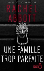 Rachel Abbott - Une famille trop parfaite.