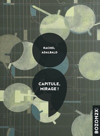Rachel Adalbald - Capitule, mirage ! - Polyphonie mutante et langue pixelisée.