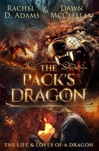 Rachel Adams et  Dawn McClellan - The Pack's Dragon - The Life &amp; Loves of a Dragon, #1.