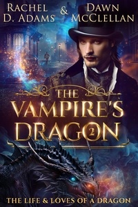  Rachel Adams - The Vampire's Dragon - The Life &amp; Loves of a Dragon, #2.
