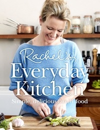 Rachel Allen - Rachel’s Everyday Kitchen - Simple, delicious family food.