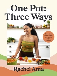 Rachel Ama - One Pot: Three Ways - Save time with vibrant, versatile vegan recipes.