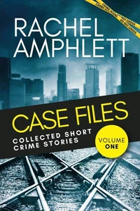 Case Files: Collected Short Crime Stories Vol. 1