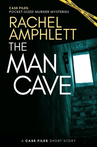  Rachel Amphlett - The Man Cave - Case Files: pocket-sized murder mysteries.