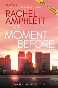  Rachel Amphlett - The Moment Before - Case Files: pocket-sized murder mysteries.