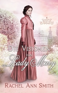  Rachel Ann Smith - Die Visionen von Lady Mary - Agents of the Home Office, #4.