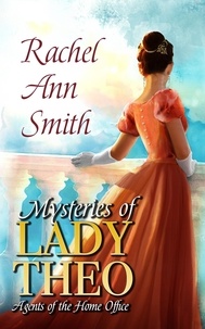  Rachel Ann Smith - Mysteries of Lady Theo - Agents of the Home Office, #2.