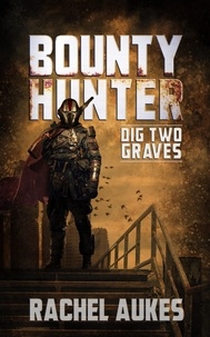  Rachel Aukes - Bounty Hunter: Dig Two Graves - Bounty Hunter, #2.