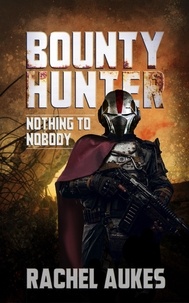  Rachel Aukes - Bounty Hunter: Nothing to Nobody - Bounty Hunter, #3.