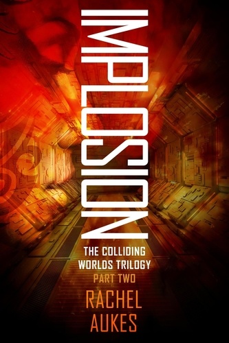  Rachel Aukes - Implosion - Colliding Worlds Trilogy, #2.