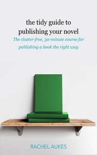  Rachel Aukes - The Tidy Guide to Publishing Your Novel - Tidy Guides, #3.