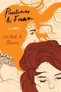 Rachel B. Glaser - Paulina &amp; Fran - A Novel.