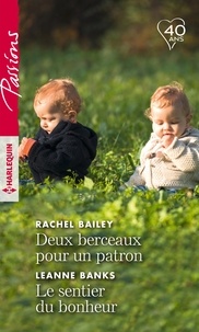 Rachel Bailey et Leanne Banks - Deux berceaux pour un patron - Le sentier du bonheur.