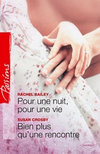 Rachel Bailey et Susan Crosby - Pour une nuit, pour une vie ; Bien plus qu'une rencontre.
