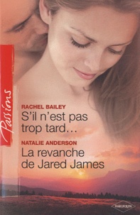 Rachel Bailey et Natalie Anderson - S'il n'est pas trop tard...; La revanche de Jared James.