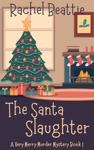  Rachel Beattie - The Santa Slaughter - A Very Merry Murder Mystery, #1.