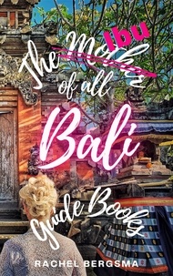  Rachel Bergsma - The Ibu of all Bali Guide Books.